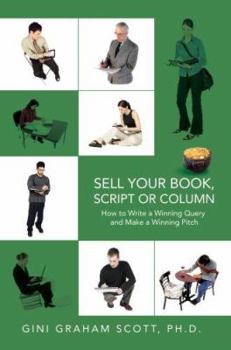 Paperback Sell Your Book, Script or Column: How to Write a Winning Query and Make a Winning Pitch Book