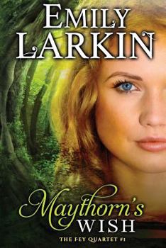 Maythorn's Wish - Book #1 of the Fey Quartet