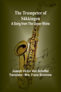 Paperback The Trumpeter of Säkkingen: A Song from the Upper Rhine Book