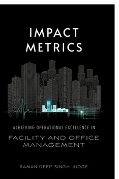 Paperback Impact Metrics: Achieving Operational Excellence in Facility and Office Management Book