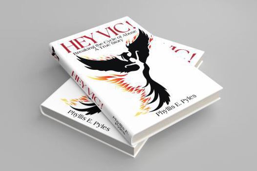 Hardcover HEY VIC!: Breaking the Cycle of Abuse ... A True Story. Book