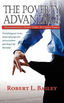 Paperback The Poverty Advantage, Transforming Hard Times to Good Times Book