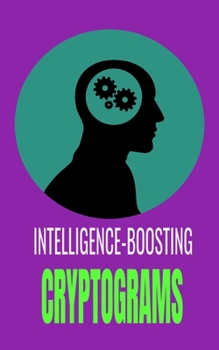 Paperback Intelligence-Boosting Cryptograms: Awesome Proverb-Laden Motivational Cryptograms to Increase Knowledge, Grow Wisdom, Enhance Intelligence and Relieve [Large Print] Book