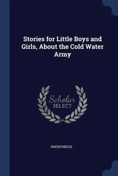 Stories for Little Boys and Girls, about the Cold Water Army