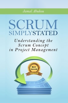 Paperback Scrum: Simply Stated: Understanding The SCRUM Concept In Project Management Book