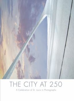 Hardcover The City at 250: A Celebration of St. Louis in Photographs Book