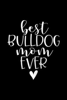 Paperback Best Bulldog Mom Ever: Womens Typography Best Bulldog Mom Ever Journal/Notebook Blank Lined Ruled 6x9 100 Pages Book