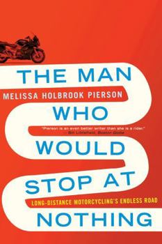 Paperback The Man Who Would Stop at Nothing: Long-Distance Motorcycling's Endless Road Book
