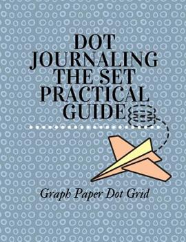 Dot Journaling the Set Practical Guide, Graph Paper Dot Grid: Isometric Dot Paper Notebook, Blank Graphing Paper Notebook Modern Calligraphy Practice Sheets, Perfect ... for Beginners, Calligraphy Pra