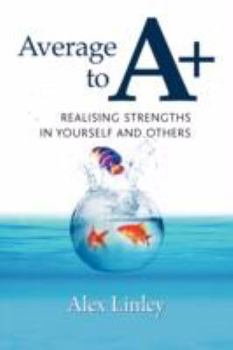 Hardcover Average to A+: Realising Strengths in Yourself and Others Book