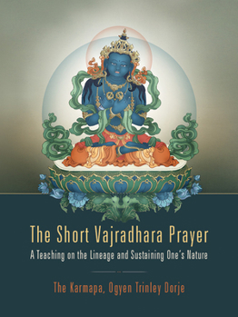 Paperback The Short Vajradhara Prayer: A Teaching on the Lineage and Sustaining One's Nature Book