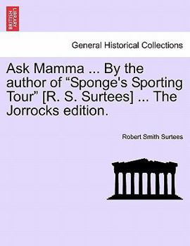 Paperback Ask Mamma ... by the Author of "Sponge's Sporting Tour" [R. S. Surtees] ... the Jorrocks Edition. Book