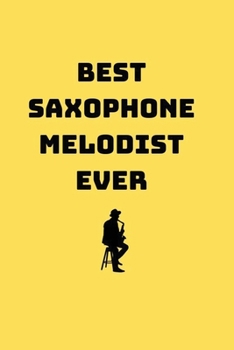 Best Saxophone Melodist Ever: Saxophone Notebook 6x9 in , lined pages to write in, gift for saxophone lover
