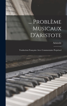 Hardcover ... Problème Musicaux D'aristote: Traduction Française Avec Commentaire Perpétuel [French] Book