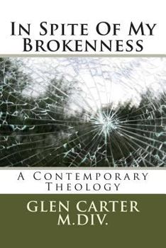 Paperback In Spite of My Brokenness: A Contemporary Theology Book