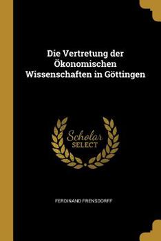 Paperback Die Vertretung der Ökonomischen Wissenschaften in Göttingen Book