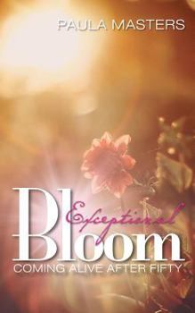 Paperback Exceptional Bloom: Coming Alive After Fifty Book