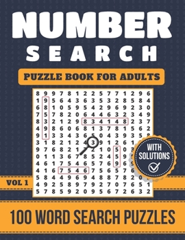 Paperback Number Search Puzzle Book For Adults: 100 Number Search Puzzles With Solutions - Extra Large Number Search Book For Adults & Grown-Ups - Vol. 1 Book