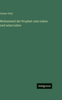 Mohammed der Prophet: sein Leben und seine Lehre (German Edition)