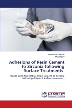 Adhesions of Resin Cement to Zirconia following Surface Treatments: Tensile Bond Strength of Resin Cement to Zirconia following different Surface treatments