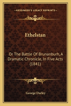 Paperback Ethelstan: Or The Battle Of Brunanburh, A Dramatic Chronicle, In Five Acts (1841) Book