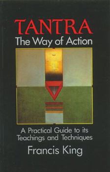 Hardcover Tantra: The Way of Action: A Practical Guide to Its Teachings and Techniques Book