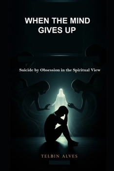 Paperback When the Mind Gives Way: Suicide by Obsession in the Spiritual View Book