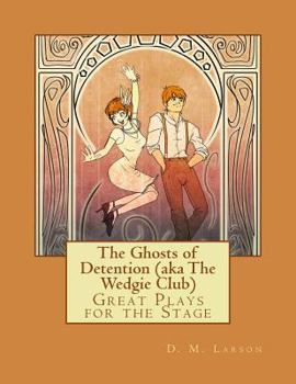 Paperback The Ghosts of Detention (aka The Wedgie Club): Great Plays for the Stage Book