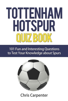 Paperback Tottenham Hotspur Quiz Book: 101 Questions About Spurs Book