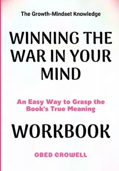 Paperback The Growth-Mindset Knowledge Winning The War In Your Mind: An Easy Way To Grasp The Book's True Meaning Book