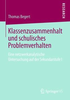 Paperback Klassenzusammenhalt Und Schulisches Problemverhalten: Eine Netzwerkanalytische Untersuchung Auf Der Sekundarstufe I [German] Book