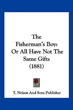 The Fisherman's Boy: Or All Have Not The Same Gifts