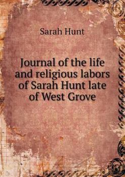 Paperback Journal of the life and religious labors of Sarah Hunt late of West Grove Book