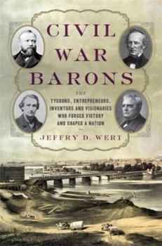 Hardcover Civil War Barons: The Tycoons, Entrepreneurs, Inventors, and Visionaries Who Forged Victory and Shaped a Nation Book