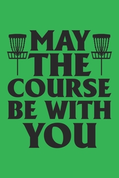 May The Course Be With You: 120 Disc Golf Scorecards 6x9 - Great Gift for Disc Golf Lovers
