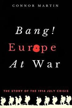 Paperback Bang! Europe At War.: The story of the 1914 July Crisis Book