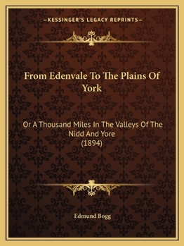 Paperback From Edenvale To The Plains Of York: Or A Thousand Miles In The Valleys Of The Nidd And Yore (1894) Book