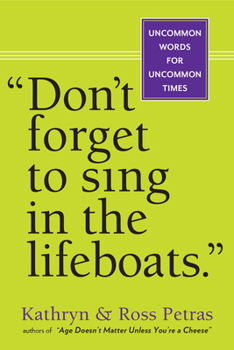 Paperback Don't Forget to Sing in the Lifeboats: Uncommon Wisdom for Uncommon Times Book