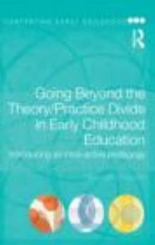 Paperback Going Beyond the Theory/Practice Divide in Early Childhood Education: Introducing an Intra-Active Pedagogy Book