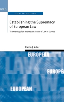 Hardcover Establishing the Supremacy of European Law: The Making of an International Rule of Law in Europe Book