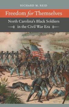 Paperback Freedom for Themselves: North Carolina's Black Soldiers in the Civil War Era Book