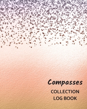 Compasses Collection Log Book: Keep Track Your Collectables ( 60 Sections For Management Your Personal Collection ) - 125 Pages , 8x10 Inches, Paperback