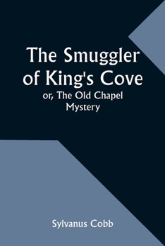 Paperback The Smuggler of King's Cove; or, The Old Chapel Mystery Book