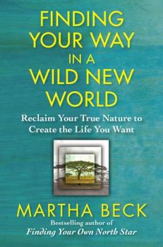 Hardcover Finding Your Way in a Wild New World: Reclaim Your True Nature to Create the Life You Want Book