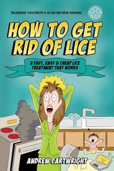 Paperback How to Get Rid of Lice: A Fast, Easy, and Cheap Lice Treatment That Works Book