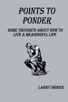 Paperback Points to Ponder: Some Thoughts about How to Live a Meaningful Life Book