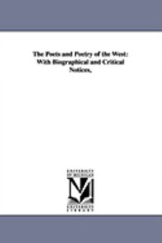The Poets And Poetry Of The West With Biographical And Critical Notices