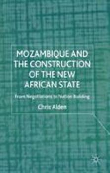 Hardcover Mozambique and the Construction of the New African State: From Negotiations to Nation Building Book