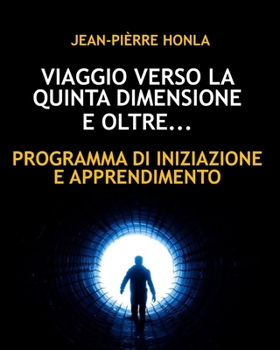 Paperback Viaggio Verso La Quinta Dimensione E Oltre: Programma Di Iniziazione E Apprendimento [Italian] Book