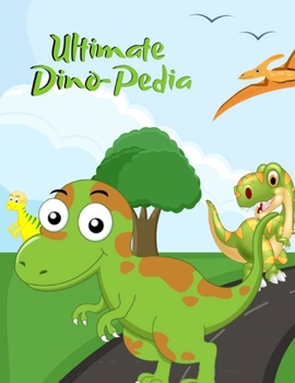 Ultimate Dino-Pedia: Search And Find Books For Kids Dinosaurs Coloring, The Ultimate Dinosaur Colouring Book for Kids is My First Book of Dinosaur Coloring Kids 3-8, 6-8